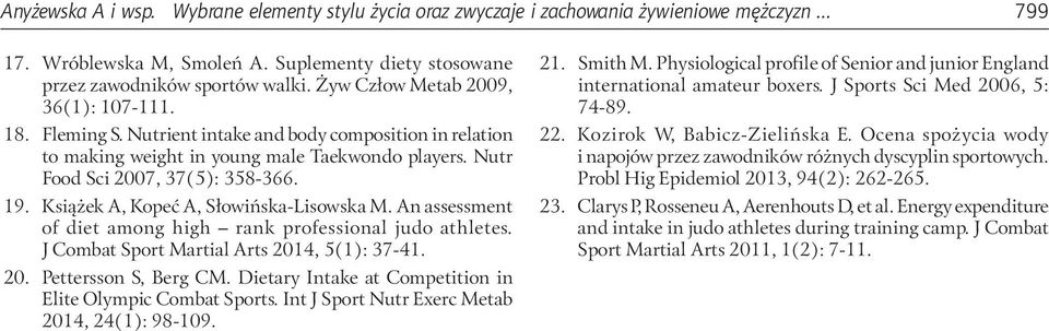 Książek A, Kopeć A, Słowińska-Lisowska M. An assessment of diet among high rank professional judo athletes. J Combat Sport Martial Arts 2014, 5(1): 37-41. 20. Pettersson S, Berg CM.