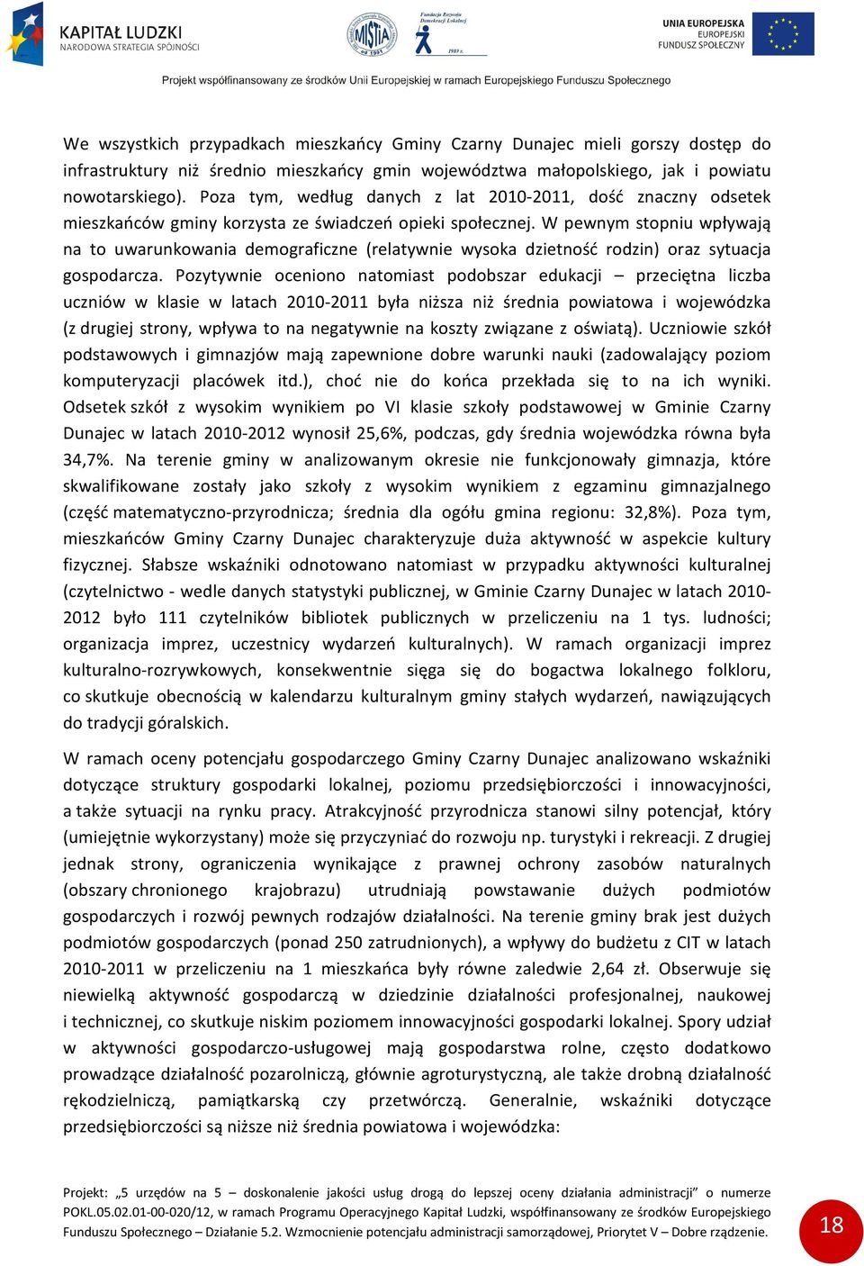 W pewnym stopniu wpływają na to uwarunkowania demograficzne (relatywnie wysoka dzietność rodzin) oraz sytuacja gospodarcza.