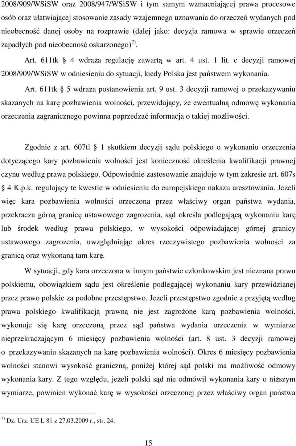 c decyzji ramowej 2008/909/WSiSW w odniesieniu do sytuacji, kiedy Polska jest państwem wykonania. Art. 611tk 5 wdraża postanowienia art. 9 ust.
