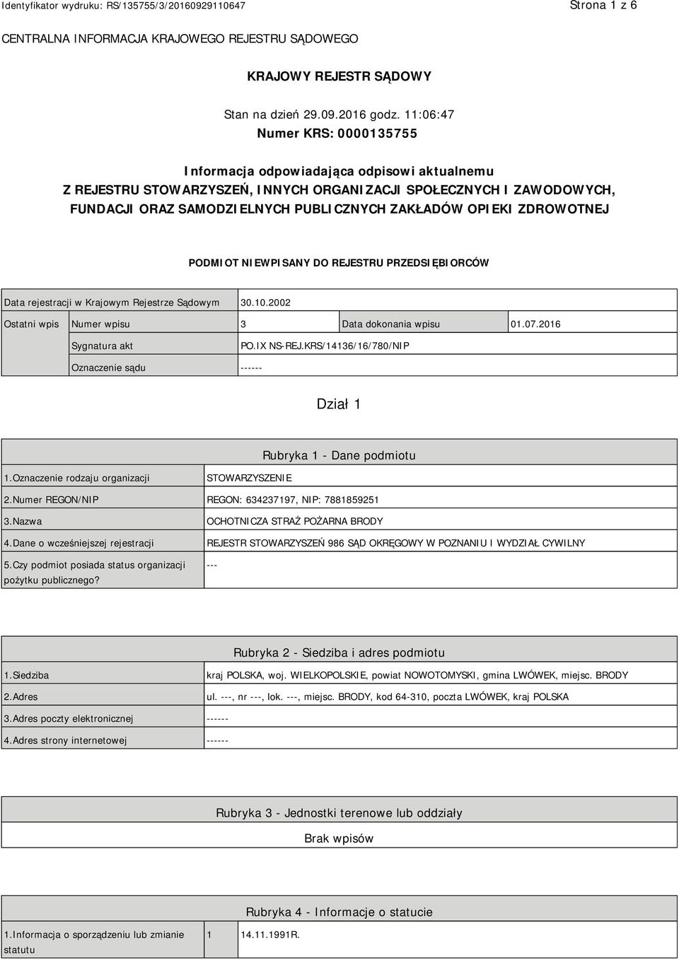 OPIEKI ZDROWOTNEJ PODMIOT NIEWPISANY DO REJESTRU PRZEDSIĘBIORCÓW Data rejestracji w Krajowym Rejestrze Sądowym 30.10.2002 Ostatni wpis Numer wpisu 3 Data dokonania wpisu 01.07.2016 Sygnatura akt PO.