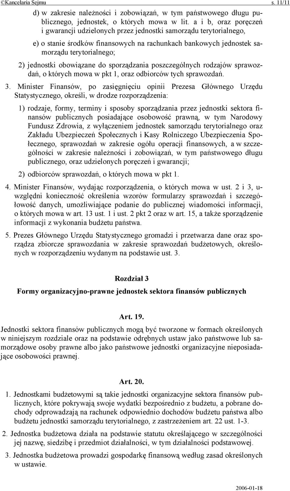 obowiązane do sporządzania poszczególnych rodzajów sprawozdań, o których mowa w pkt 1, oraz odbiorców tych sprawozdań. 3.