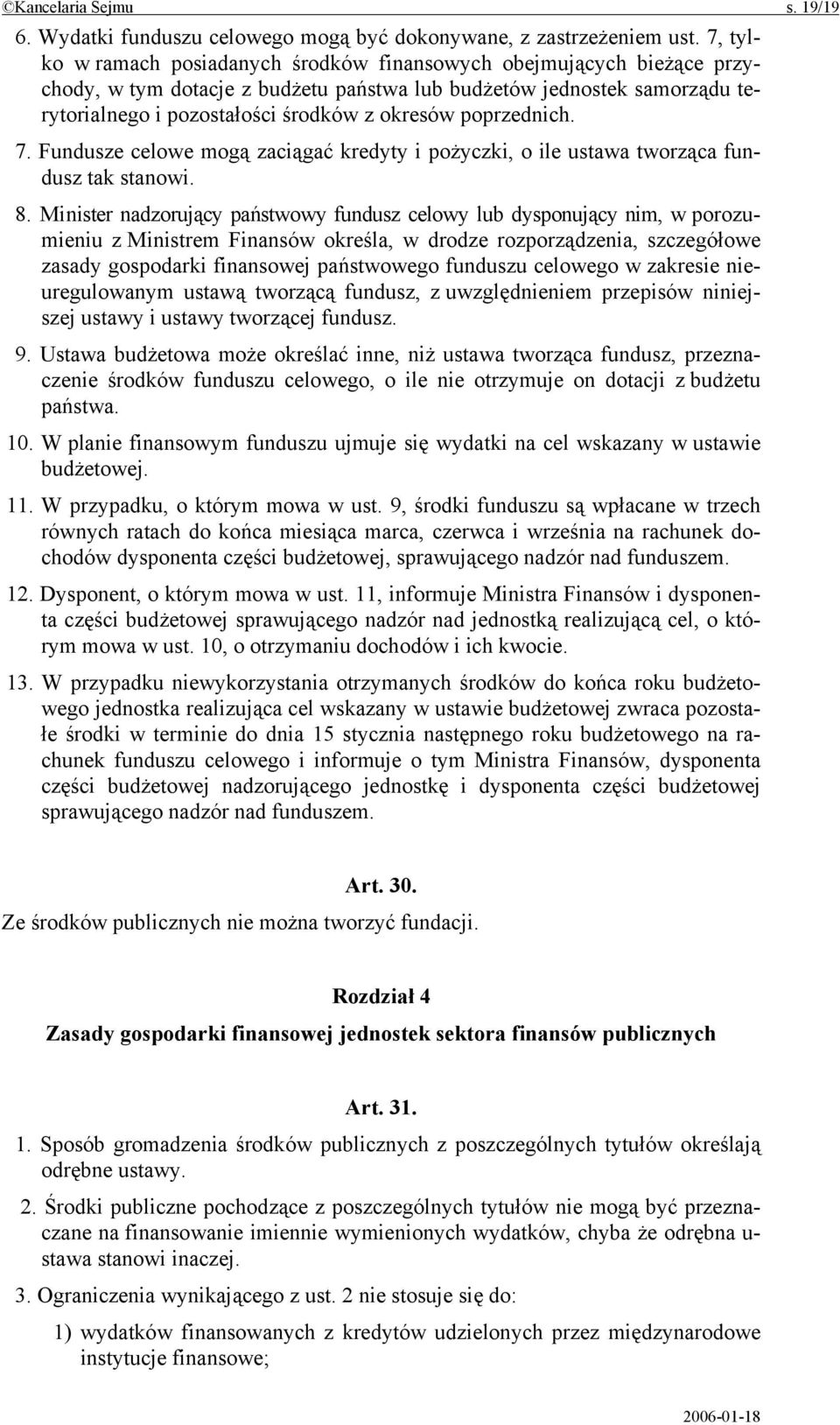 poprzednich. 7. Fundusze celowe mogą zaciągać kredyty i pożyczki, o ile ustawa tworząca fundusz tak stanowi. 8.