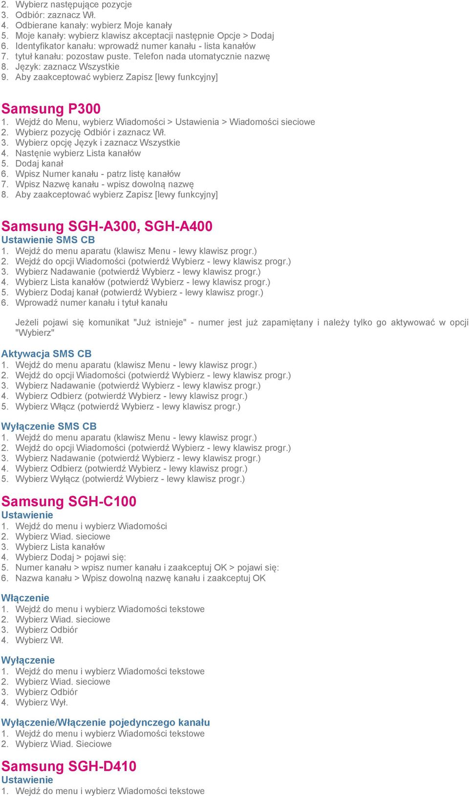 Aby zaakceptować wybierz Zapisz [lewy funkcyjny] Samsung P300 1. Wejdź do Menu, wybierz Wiadomości > Ustawienia > Wiadomości sieciowe 2. Wybierz pozycję Odbiór i zaznacz Wł. 3.
