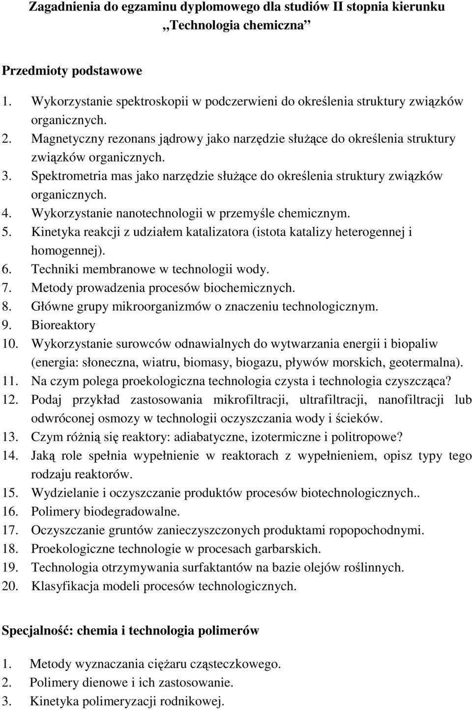 Spektrometria mas jako narzędzie słuŝące do określenia struktury związków organicznych. 4. Wykorzystanie nanotechnologii w przemyśle chemicznym. 5.