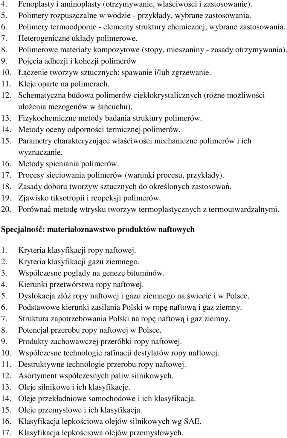 Pojęcia adhezji i kohezji polimerów 10. Łączenie tworzyw sztucznych: spawanie i/lub zgrzewanie. 11. Kleje oparte na polimerach. 12.