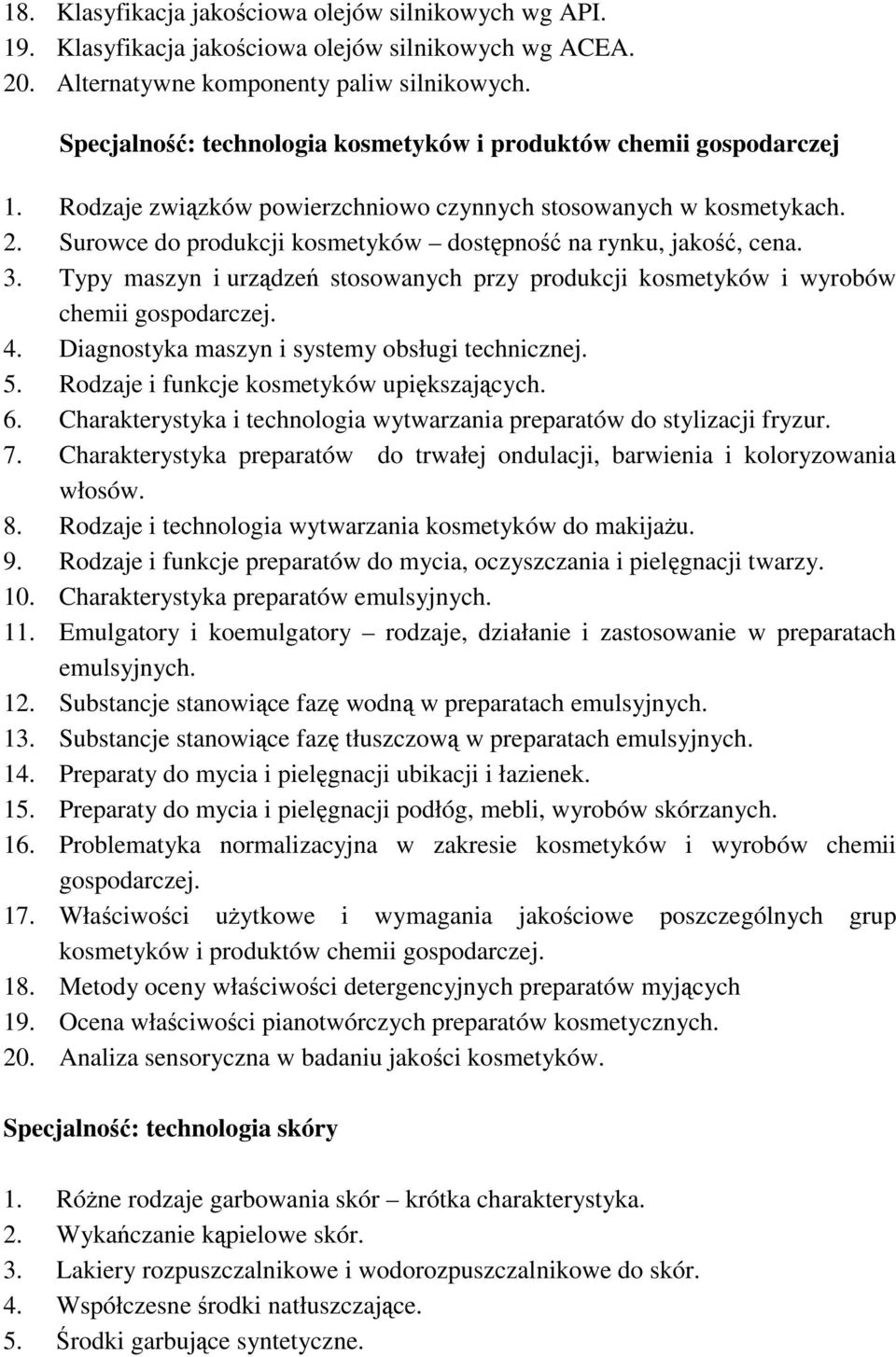 Surowce do produkcji kosmetyków dostępność na rynku, jakość, cena. 3. Typy maszyn i urządzeń stosowanych przy produkcji kosmetyków i wyrobów chemii gospodarczej. 4.