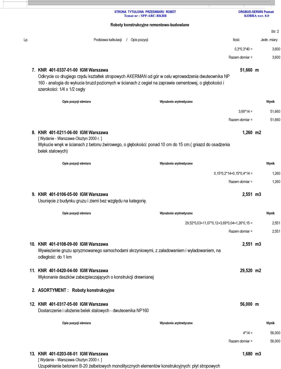 cegieł na zaprawie cementowej, o głębokości i szerokości: 1/4 x 1/2 cegły 3,69*14 = 51,660 Razem obmiar = 51,660 8.