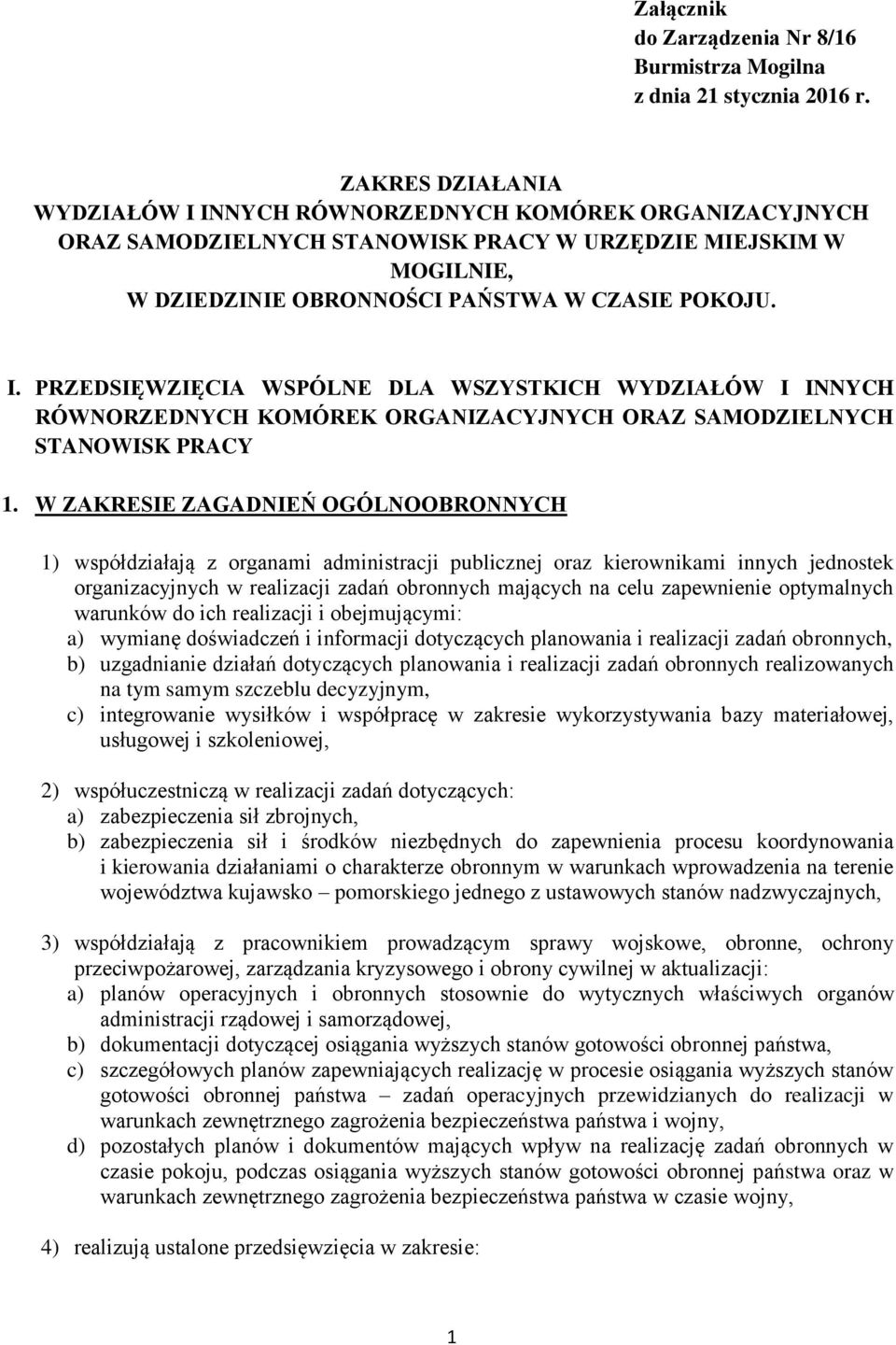 W ZAKRESIE ZAGADNIEŃ OGÓLNOOBRONNYCH 1) współdziałają z organami administracji publicznej oraz kierownikami innych jednostek organizacyjnych w realizacji zadań obronnych mających na celu zapewnienie