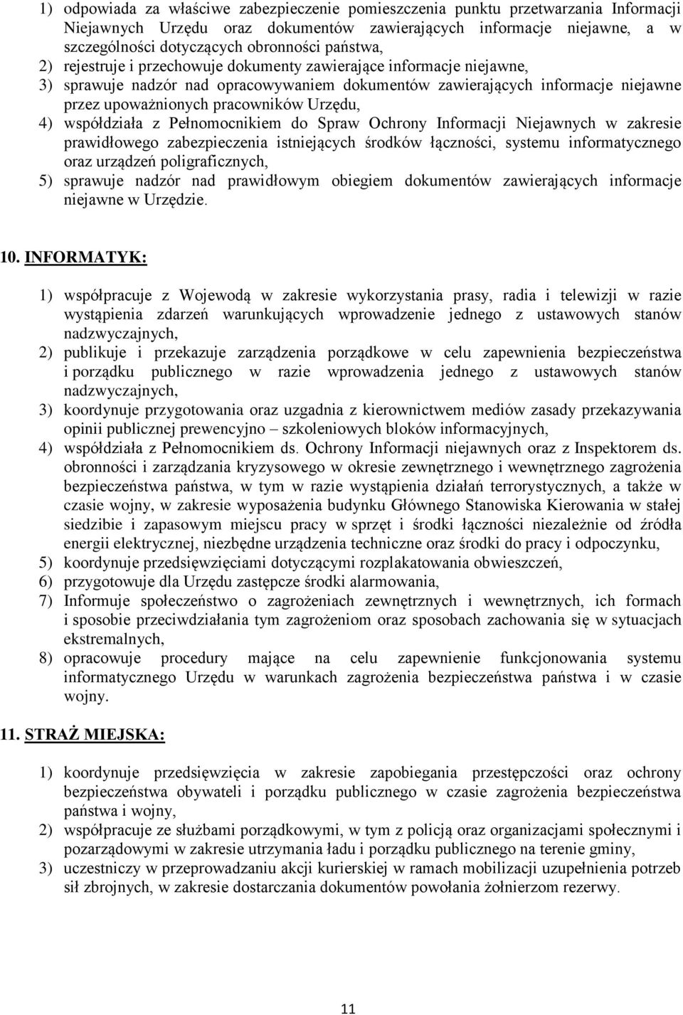 Urzędu, 4) współdziała z Pełnomocnikiem do Spraw Ochrony Informacji Niejawnych w zakresie prawidłowego zabezpieczenia istniejących środków łączności, systemu informatycznego oraz urządzeń