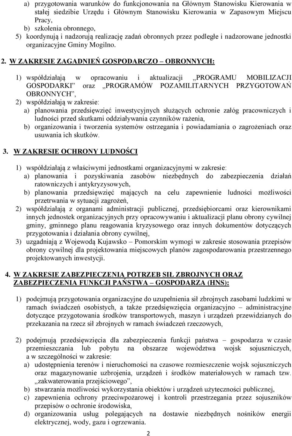 W ZAKRESIE ZAGADNIEŃ GOSPODARCZO OBRONNYCH: 1) współdziałają w opracowaniu i aktualizacji PROGRAMU MOBILIZACJI GOSPODARKI oraz PROGRAMÓW POZAMILITARNYCH PRZYGOTOWAŃ OBRONNYCH, 2) współdziałają w