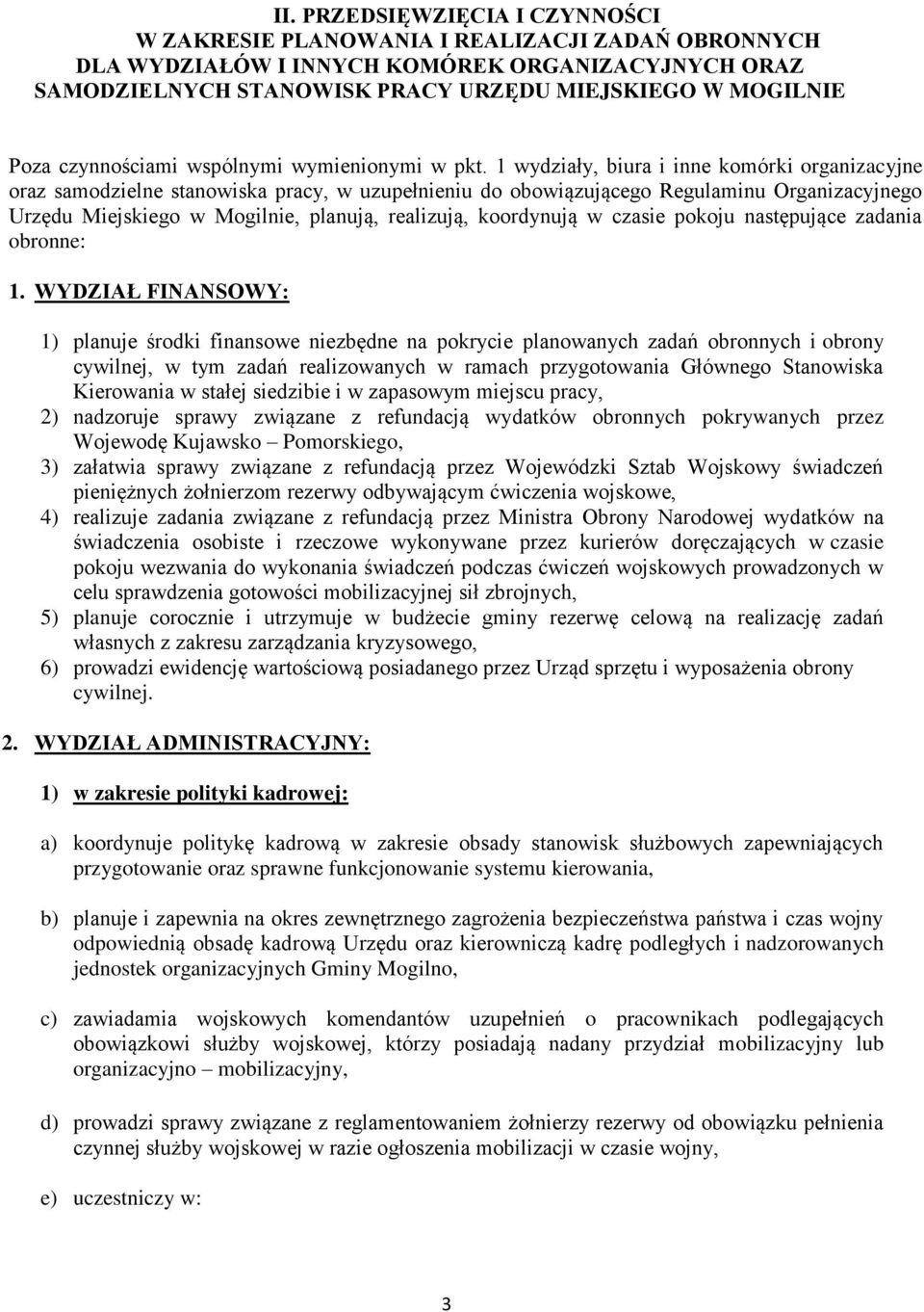 1 wydziały, biura i inne komórki organizacyjne oraz samodzielne stanowiska pracy, w uzupełnieniu do obowiązującego Regulaminu Organizacyjnego Urzędu Miejskiego w Mogilnie, planują, realizują,