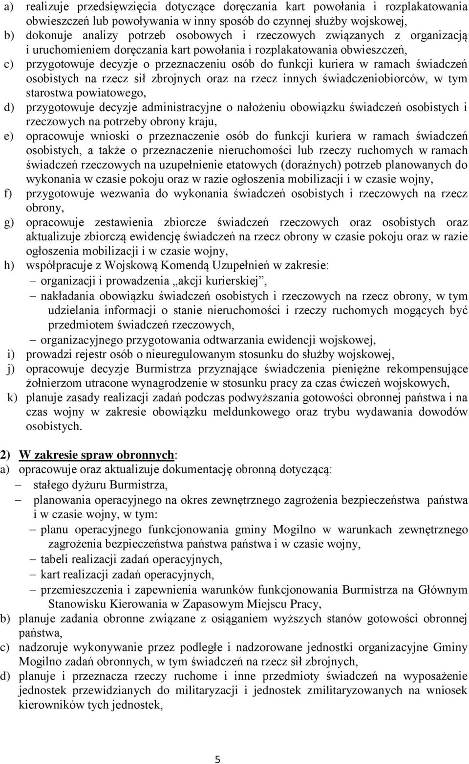 osobistych na rzecz sił zbrojnych oraz na rzecz innych świadczeniobiorców, w tym starostwa powiatowego, d) przygotowuje decyzje administracyjne o nałożeniu obowiązku świadczeń osobistych i rzeczowych