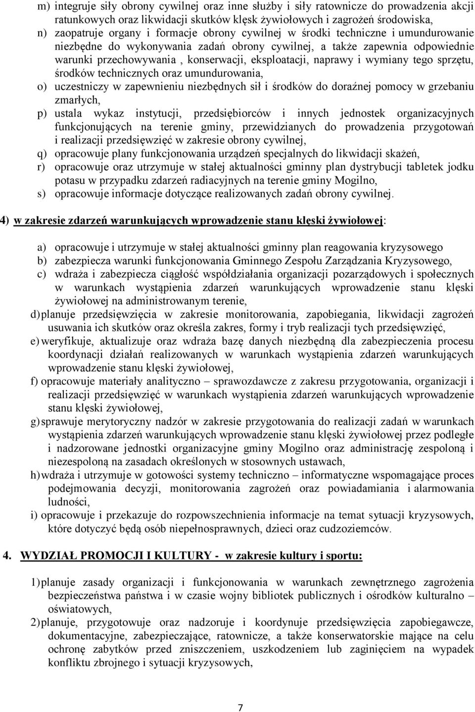 tego sprzętu, środków technicznych oraz umundurowania, o) uczestniczy w zapewnieniu niezbędnych sił i środków do doraźnej pomocy w grzebaniu zmarłych, p) ustala wykaz instytucji, przedsiębiorców i