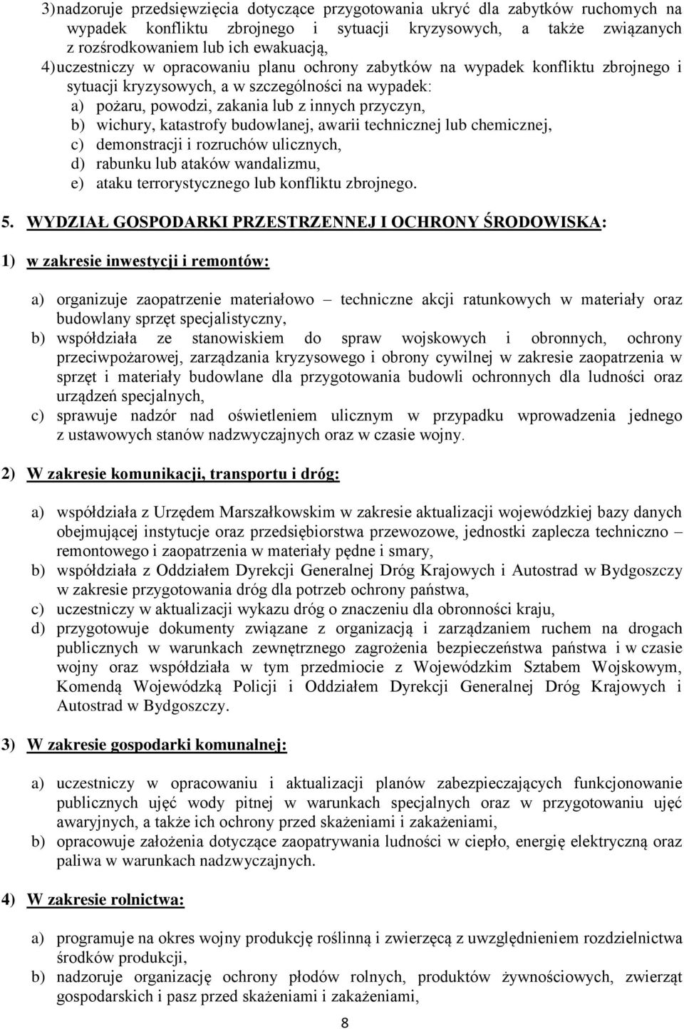 katastrofy budowlanej, awarii technicznej lub chemicznej, c) demonstracji i rozruchów ulicznych, d) rabunku lub ataków wandalizmu, e) ataku terrorystycznego lub konfliktu zbrojnego. 5.