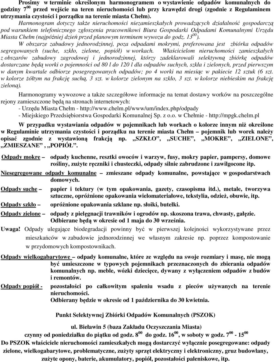 Harmonogram dotyczy takŝe nieruchomości niezamieszkałych prowadzących działalność gospodarczą pod warunkiem telefonicznego zgłoszenia pracownikowi Biura Gospodarki Odpadami Komunalnymi Urzędu Miasta