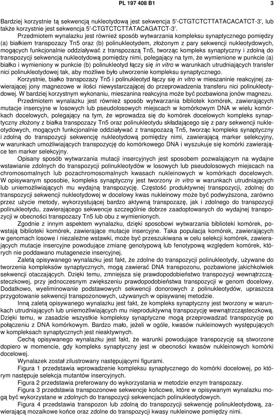 funkcjonalnie oddziaływać z transpozazą Tn5, tworząc kompleks synaptyczny i zdolną do transpozycji sekwencją nukleotydową pomiędzy nimi, polegający na tym, że wymienione w punkcie (a) białko i