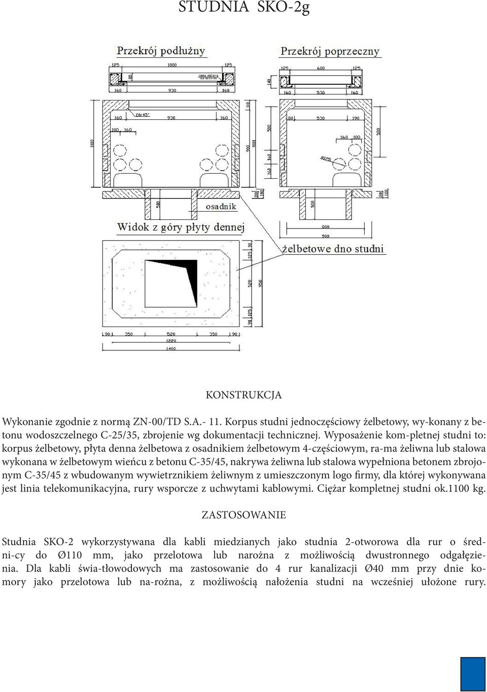 żeliwna lub stalowa wypełniona betonem zbrojonym C-35/45 z wbudowanym wywietrznikiem żeliwnym z umieszczonym logo firmy, dla której wykonywana jest linia telekomunikacyjna, rury wsporcze z uchwytami