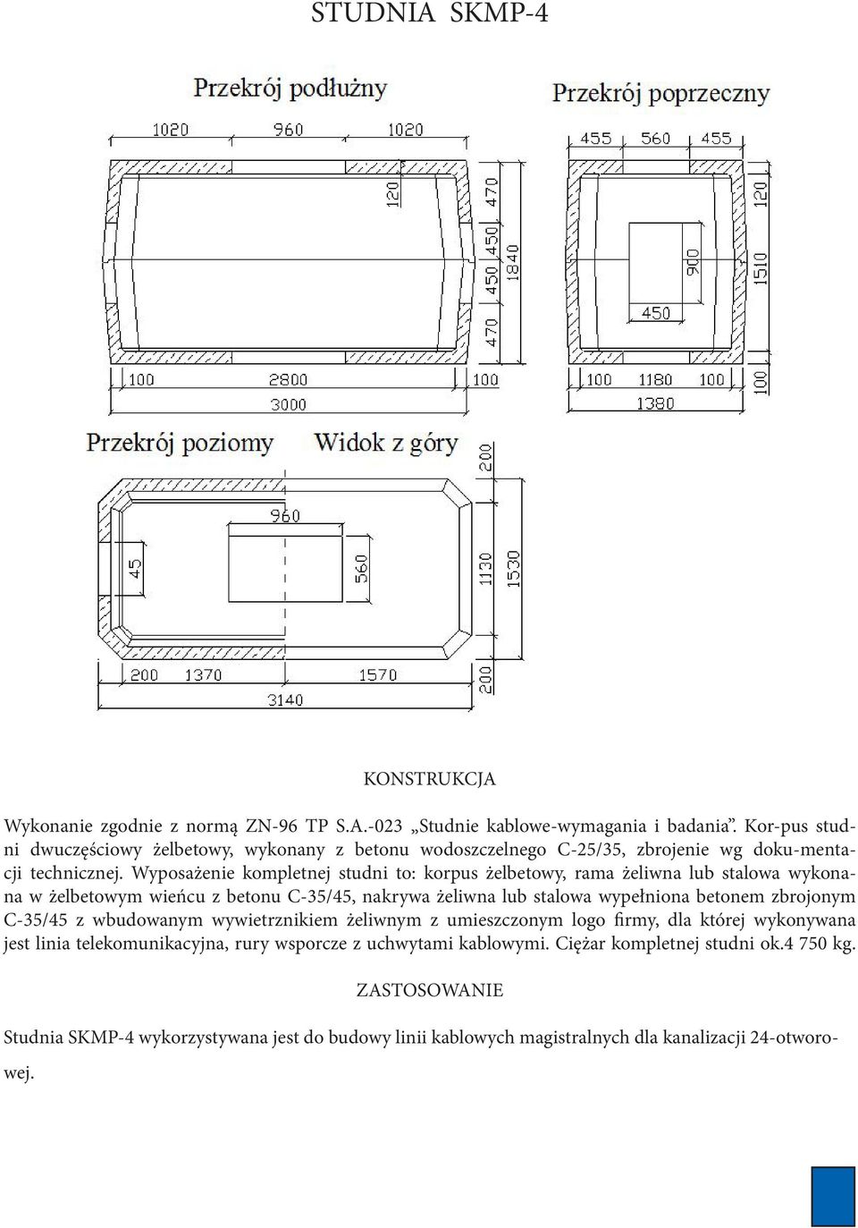 Wyposażenie kompletnej studni to: korpus żelbetowy, rama żeliwna lub stalowa wykonana w żelbetowym wieńcu z betonu C-35/45, nakrywa żeliwna lub stalowa wypełniona betonem