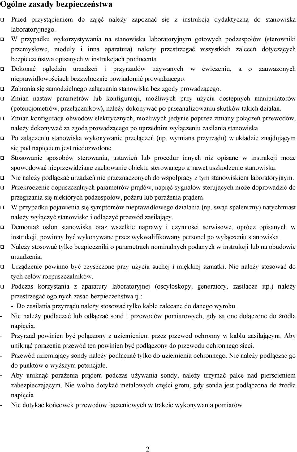 opisanych w instrukcjach producenta. Dokonać oględzin urządzeń i przyrządów używanych w ćwiczeniu, a o zauważonych nieprawidłowościach bezzwłocznie powiadomić prowadzącego.