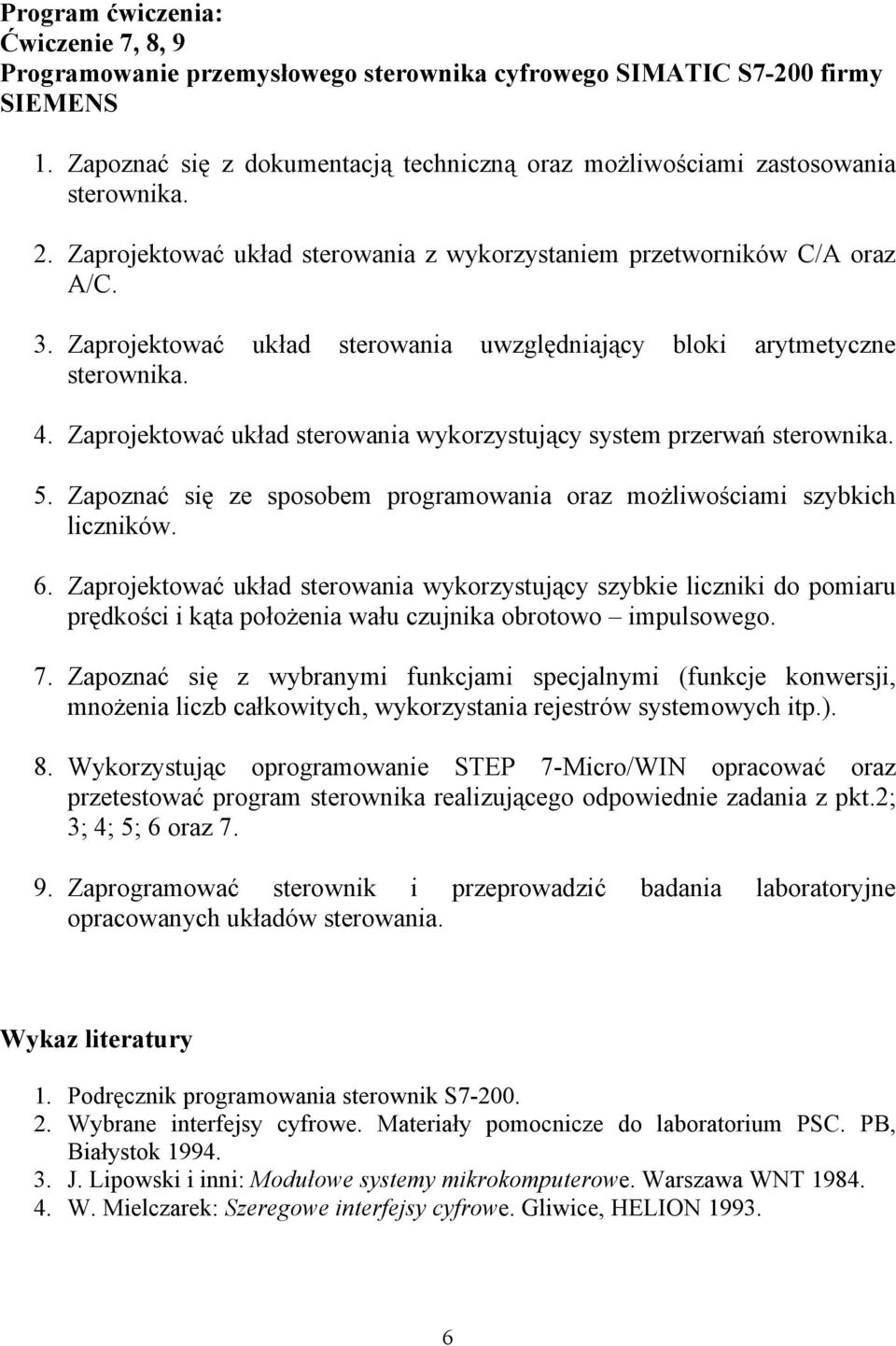 Zaprojektować układ sterowania wykorzystujący system przerwań sterownika. 5. Zapoznać się ze sposobem programowania oraz możliwościami szybkich liczników. 6.