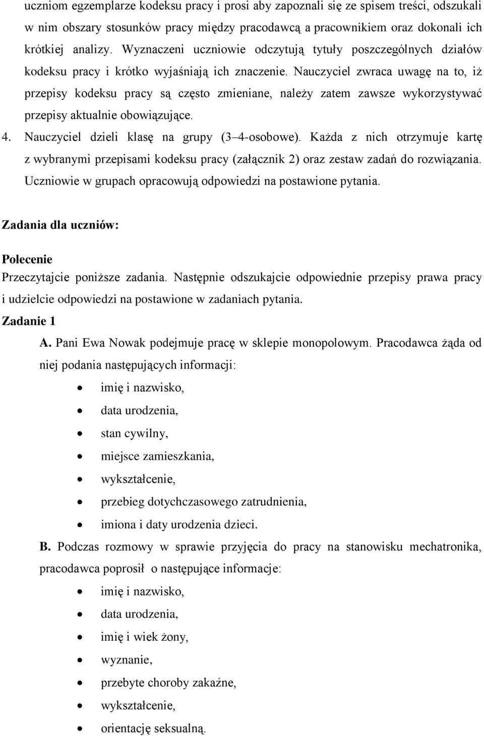 Nauczyciel zwraca uwagę na to, iż przepisy kodeksu pracy są często zmieniane, należy zatem zawsze wykorzystywać przepisy aktualnie obowiązujące. 4. Nauczyciel dzieli klasę na grupy (3 4-osobowe).