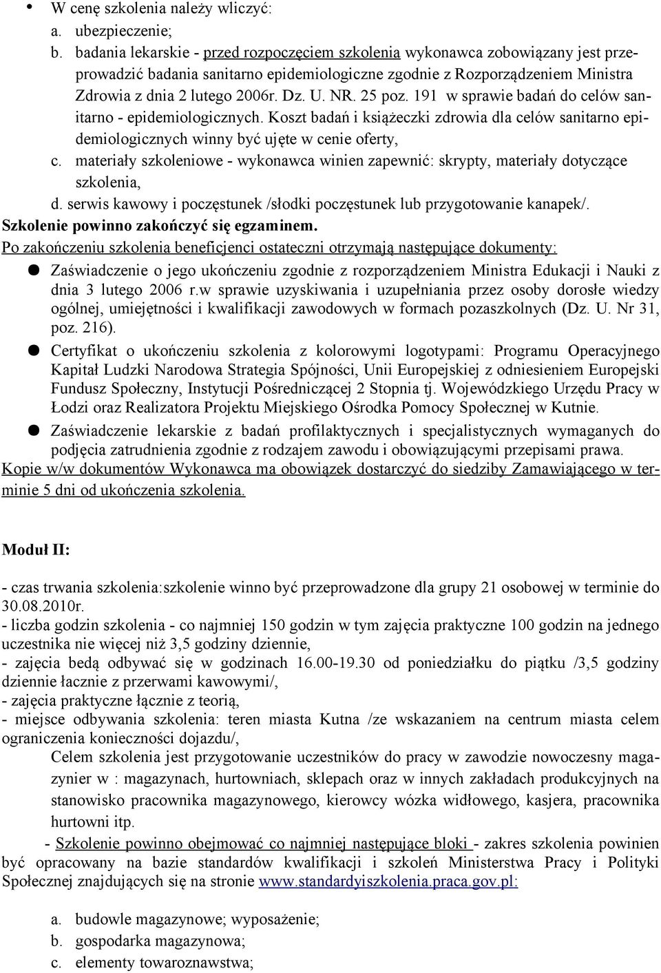 NR. 25 poz. 191 w sprawie badań do celów sanitarno - epidemiologicznych. Koszt badań i książeczki zdrowia dla celów sanitarno epidemiologicznych winny być ujęte w cenie oferty, c.