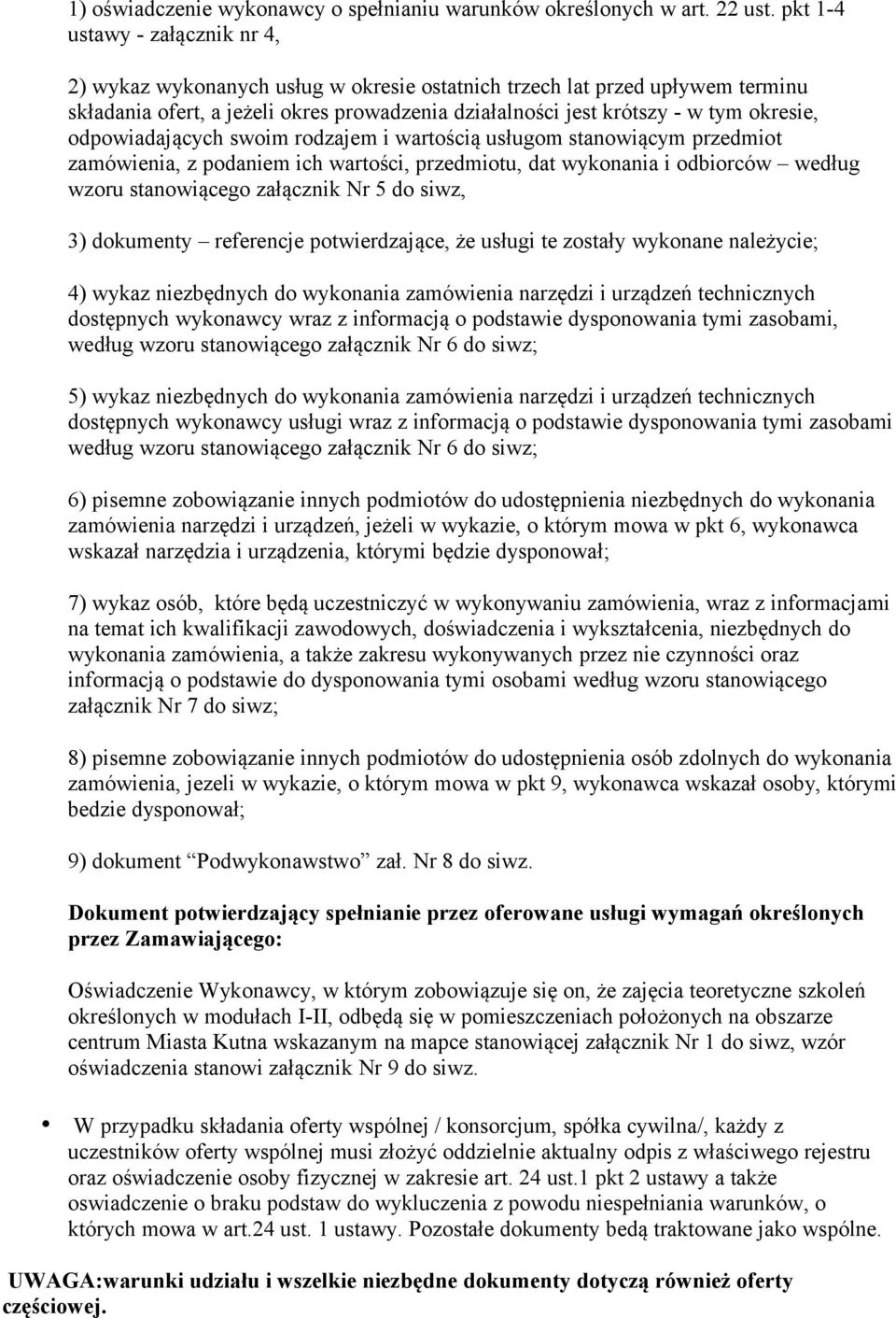 odpowiadających swoim rodzajem i wartością usługom stanowiącym przedmiot zamówienia, z podaniem ich wartości, przedmiotu, dat wykonania i odbiorców według wzoru stanowiącego załącznik Nr 5 do siwz,