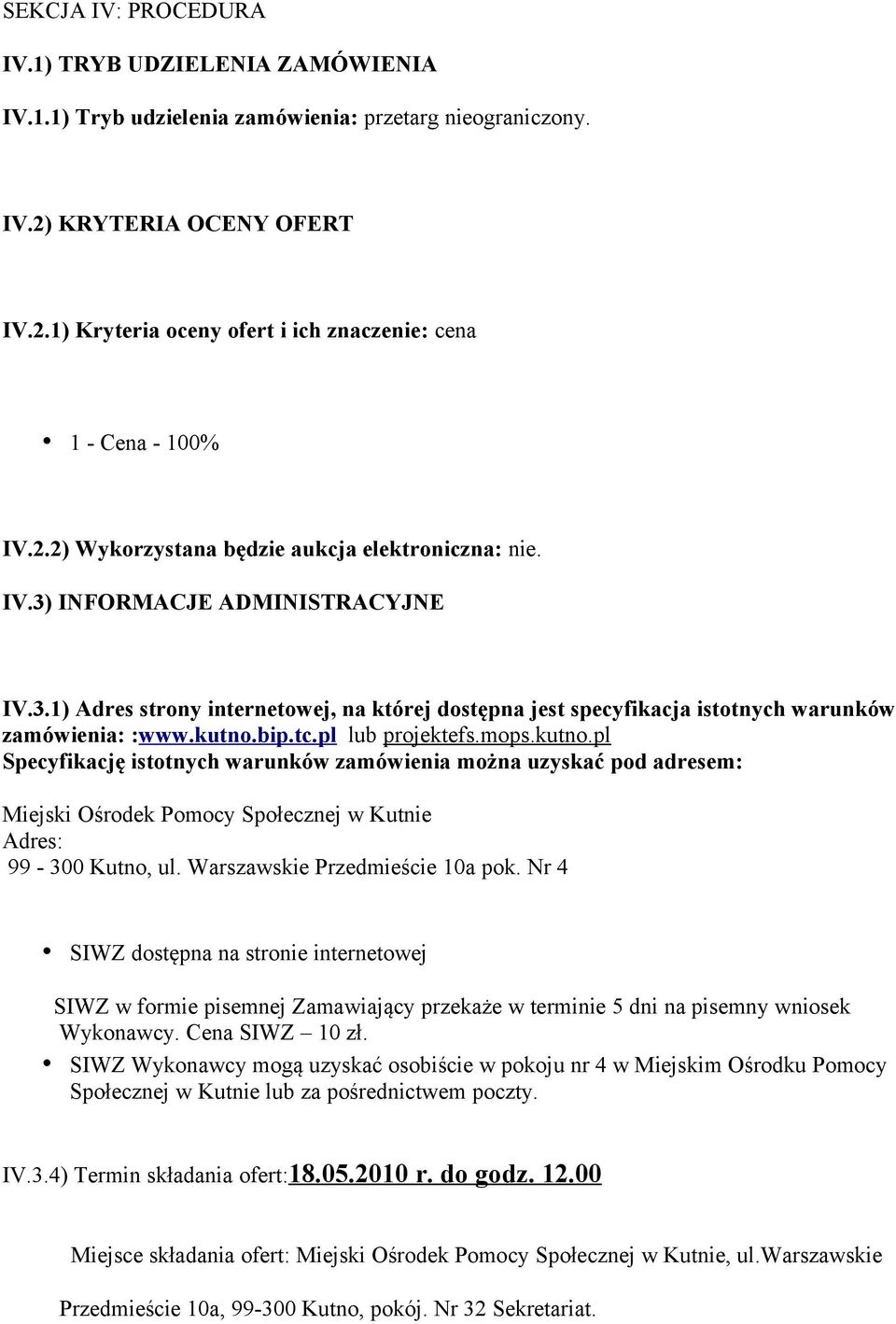 bip.tc.pl lub projektefs.mops.kutno.pl Specyfikację istotnych warunków zamówienia można uzyskać pod adresem: Miejski Ośrodek Pomocy Społecznej w Kutnie Adres: 99-300 Kutno, ul.