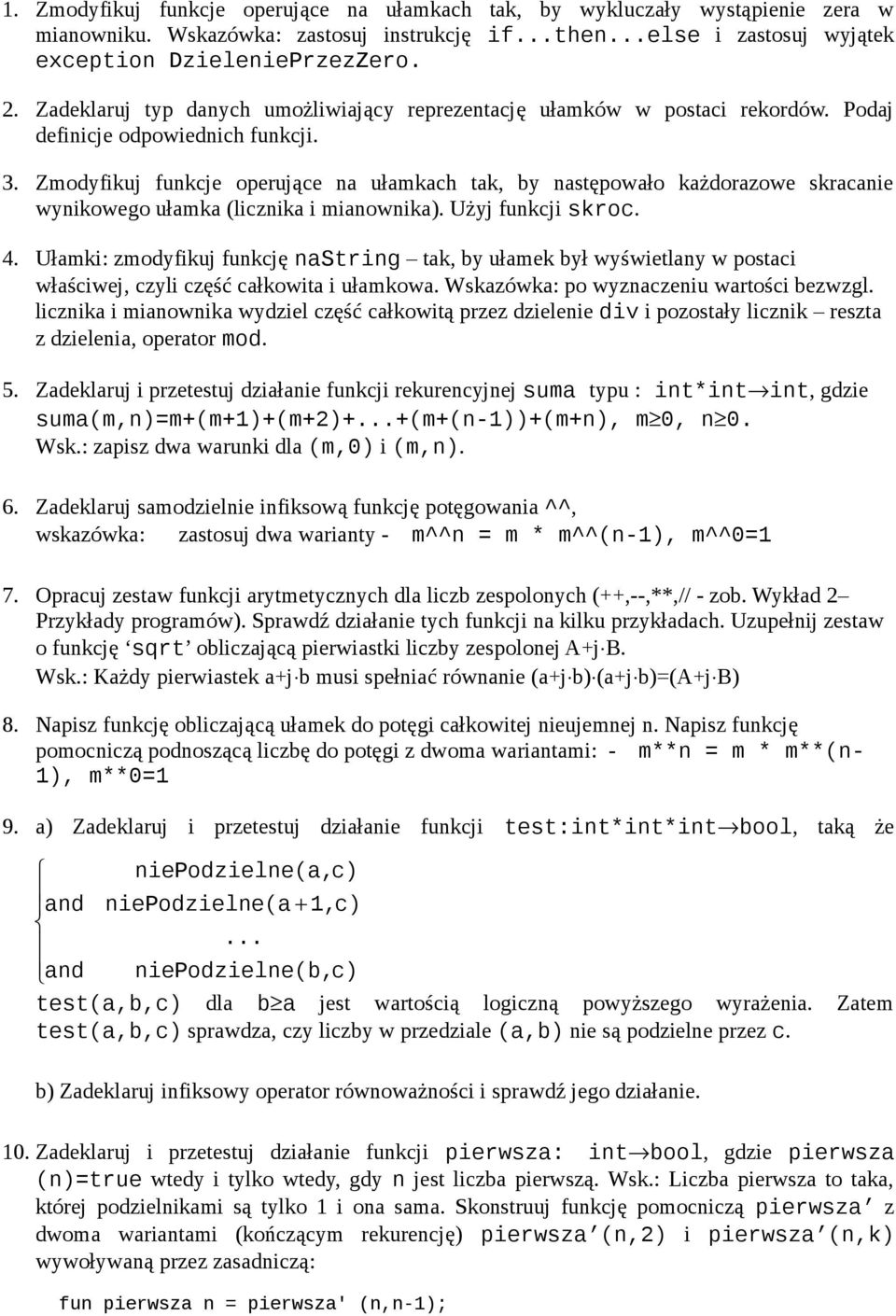 Zmodyfikuj funkcje operujące na ułamkach tak, by następowało każdorazowe skracanie wynikowego ułamka (licznika i mianownika). Użyj funkcji skroc. 4.