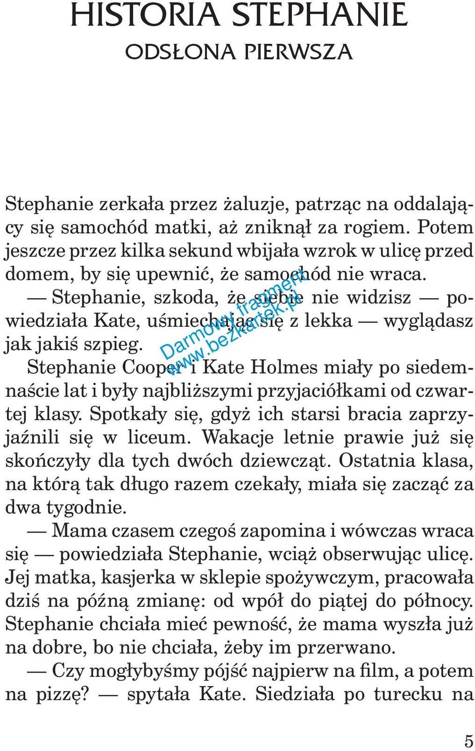 Stephanie, szkoda, że siebie nie widzisz powiedziała Kate, uśmiechając się z lekka wyglądasz jak jakiś szpieg.