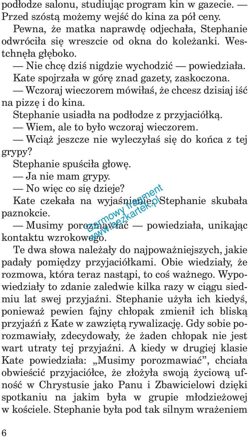 Stephanie usiadła na podłodze z przyjaciółką. Wiem, ale to było wczoraj wieczorem. Wciąż jeszcze nie wyleczyłaś się do końca z tej grypy? Stephanie spuściła głowę. Ja nie mam grypy.