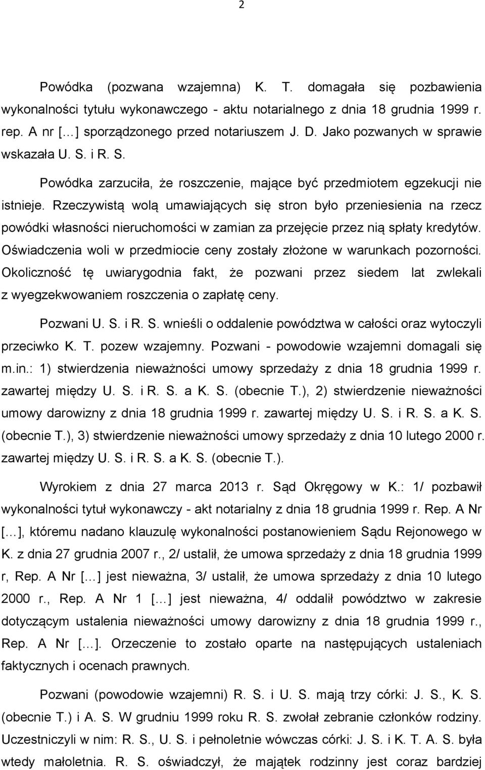 Rzeczywistą wolą umawiających się stron było przeniesienia na rzecz powódki własności nieruchomości w zamian za przejęcie przez nią spłaty kredytów.