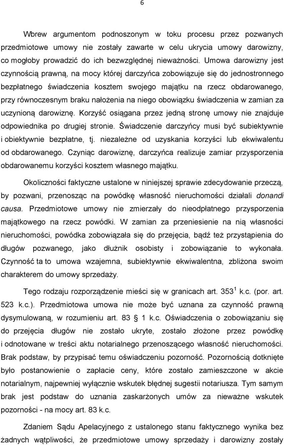 nałożenia na niego obowiązku świadczenia w zamian za uczynioną darowiznę. Korzyść osiągana przez jedną stronę umowy nie znajduje odpowiednika po drugiej stronie.