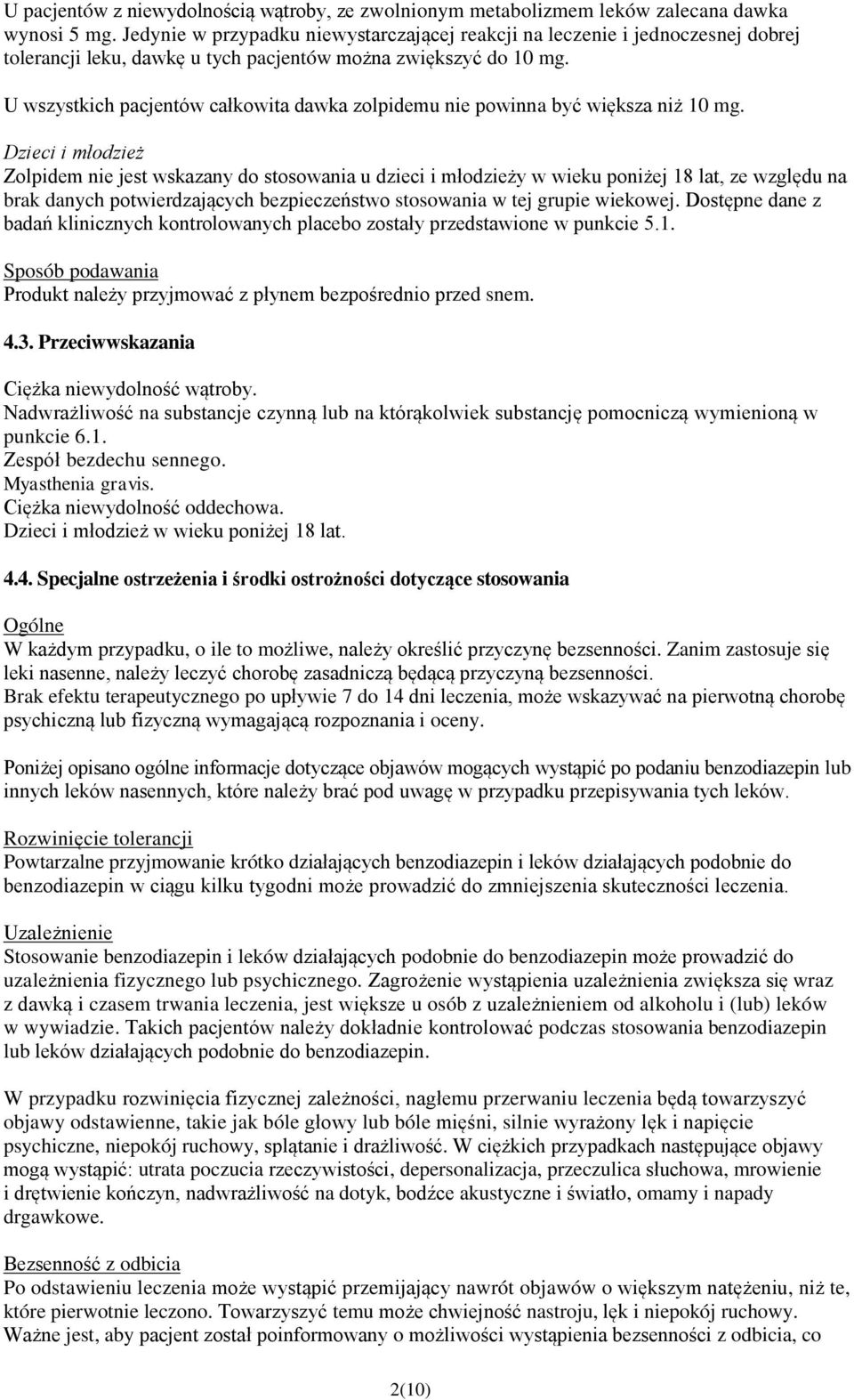 U wszystkich pacjentów całkowita dawka zolpidemu nie powinna być większa niż 10 mg.