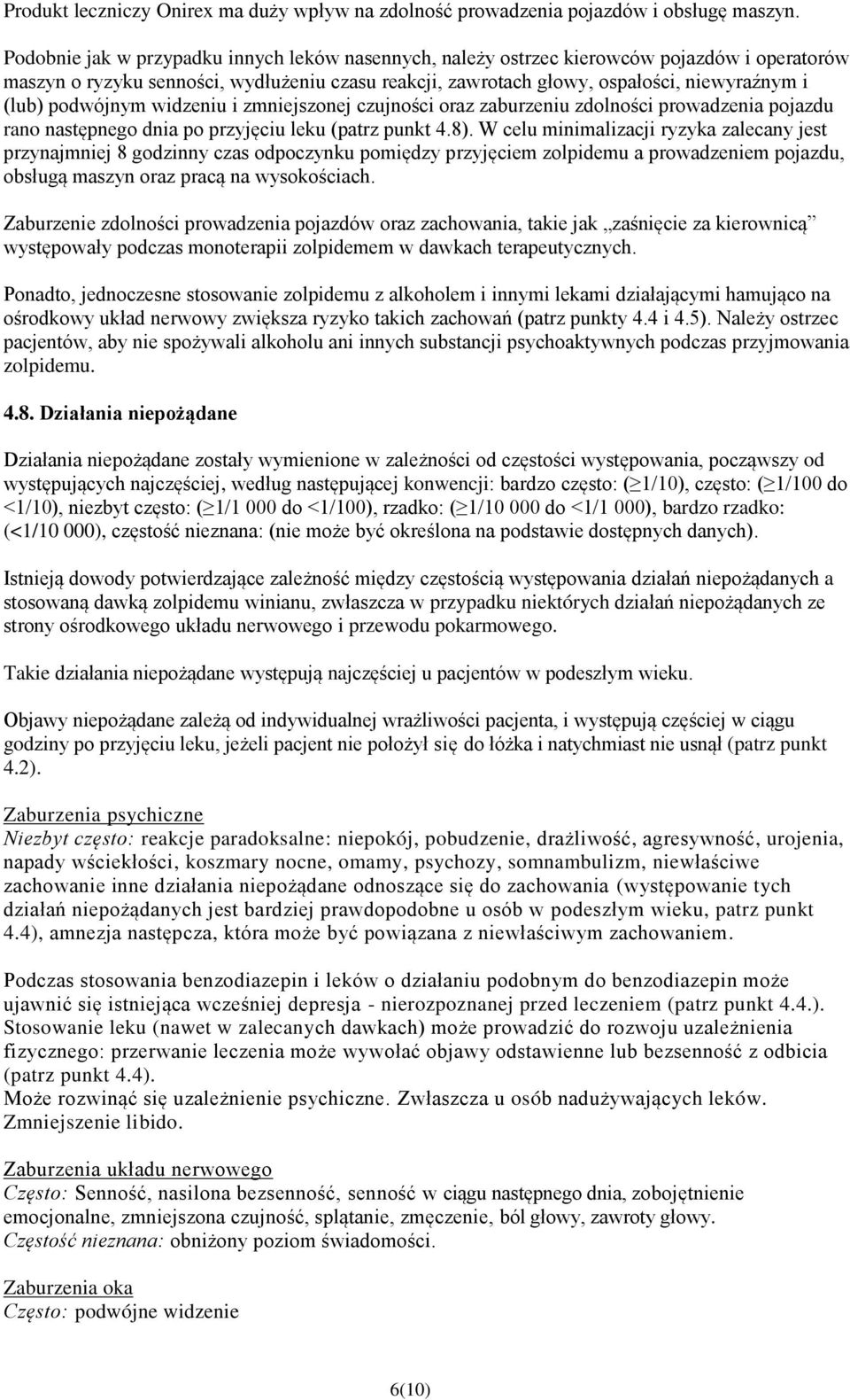 podwójnym widzeniu i zmniejszonej czujności oraz zaburzeniu zdolności prowadzenia pojazdu rano następnego dnia po przyjęciu leku (patrz punkt 4.8).