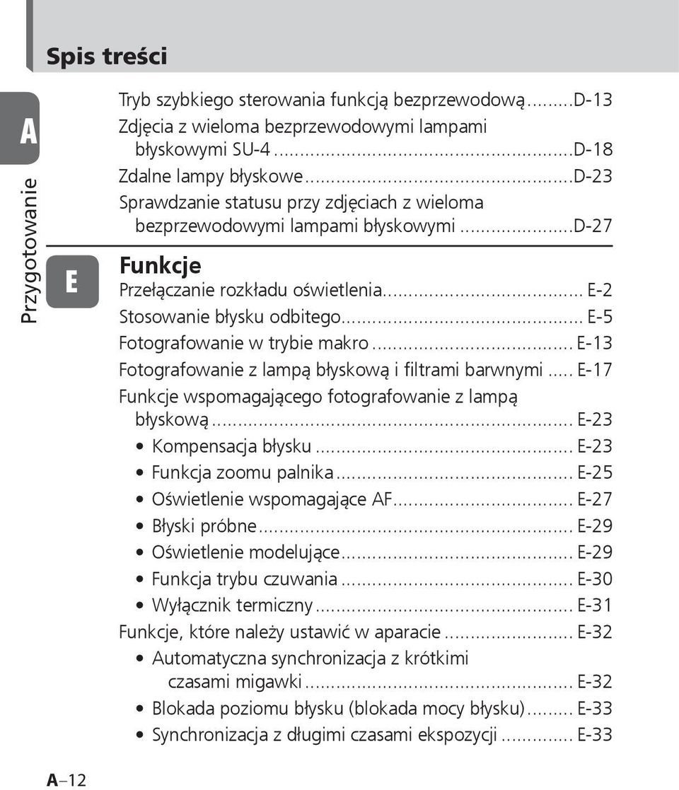 .. E-5 Fotografowanie w trybie makro... E-13 Fotografowanie z lampą błyskową i filtrami barwnymi... E-17 Funkcje wspomagającego fotografowanie z lampą błyskową... E-23 Kompensacja błysku.