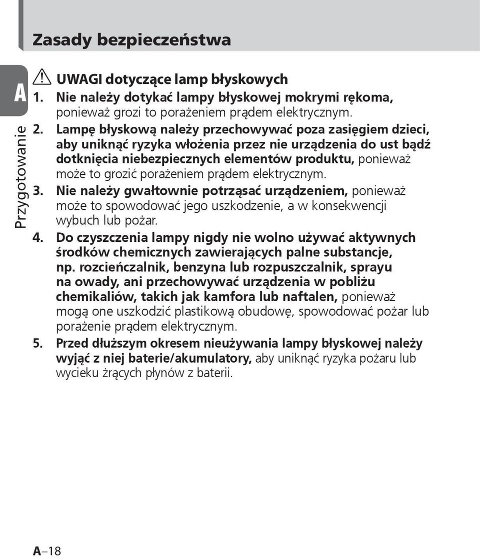 porażeniem prądem elektrycznym. 3. Nie należy gwałtownie potrząsać urządzeniem, ponieważ może to spowodować jego uszkodzenie, a w konsekwencji wybuch lub pożar. 4.