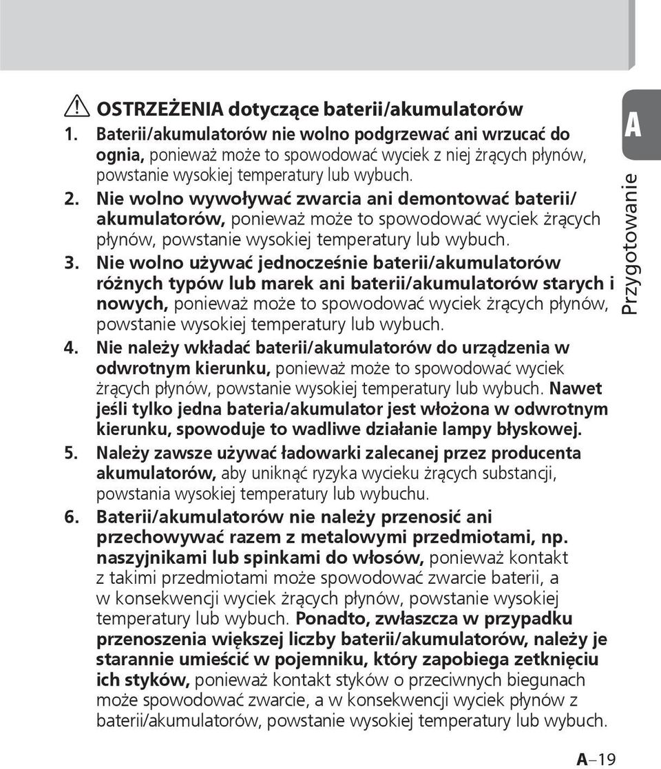 wybuch. Nie wolno wywoływać zwarcia ani demontować baterii/ akumulatorów, ponieważ może to spowodować wyciek żrących płynów, powstanie wysokiej temperatury lub wybuch.