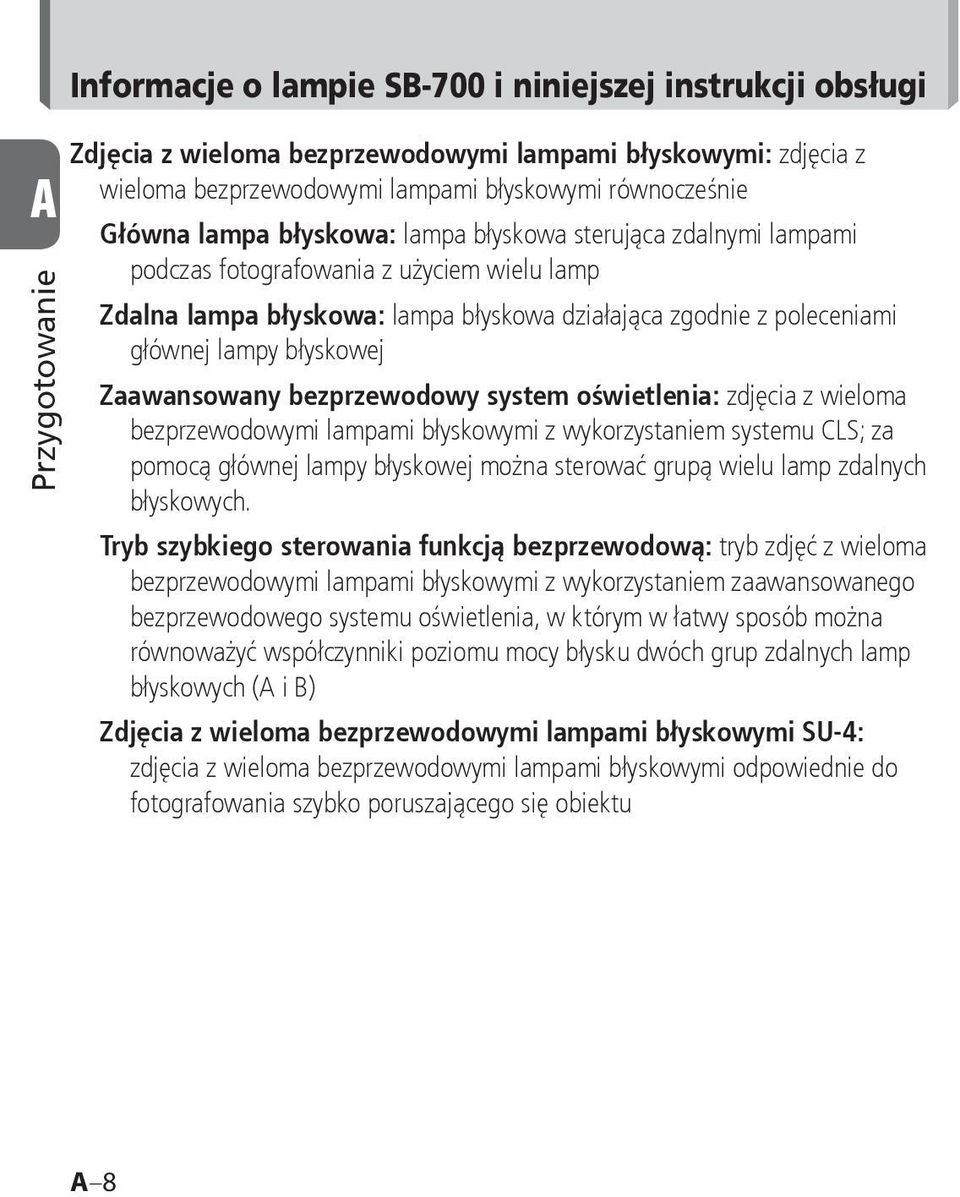 błyskowej Zaawansowany bezprzewodowy system oświetlenia: zdjęcia z wieloma bezprzewodowymi lampami błyskowymi z wykorzystaniem systemu CLS; za pomocą głównej lampy błyskowej można sterować grupą