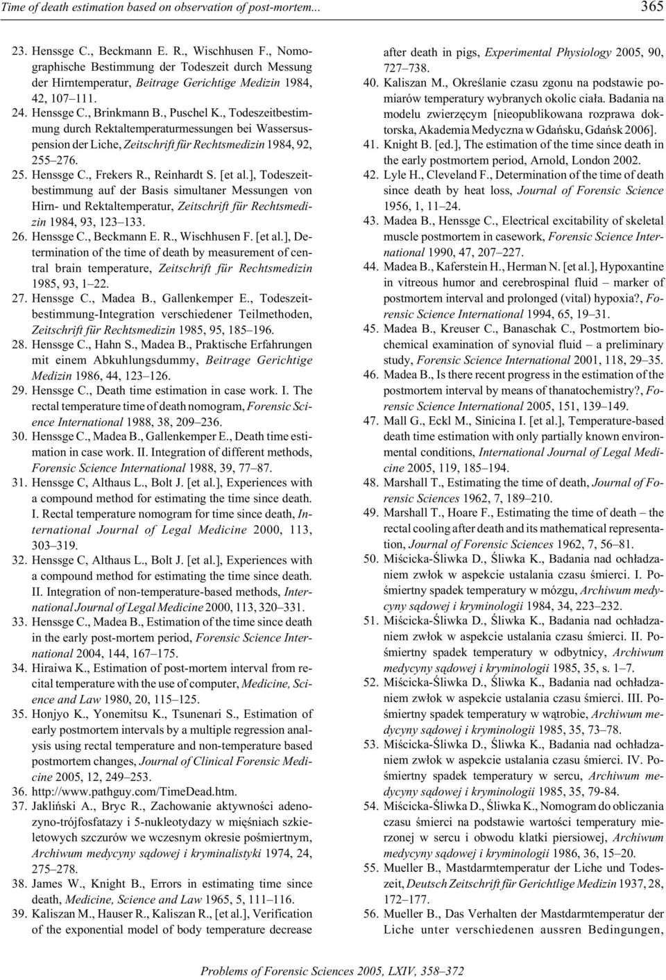 , Todeszeitbestimmung durch Rektaltemperatur messun gen bei Wasser sus - pension der Liche, Zeitschrift für Rechts medizin 1984, 92, 255 276. 25. Henssge C., Frekers R., Reinhardt S. [et al.