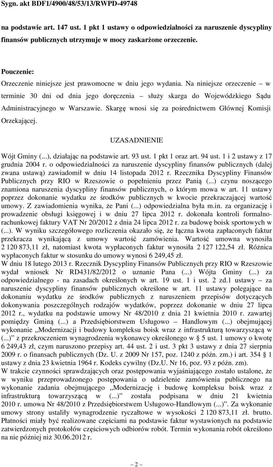 Skargę wnosi się za pośrednictwem Głównej Komisji Orzekającej. UZASADNIENIE Wójt Gminy (...), działając na podstawie art. 93 ust. 1 pkt 1 oraz art. 94 ust. 1 i 2 ustawy z 17 grudnia 2004 r.