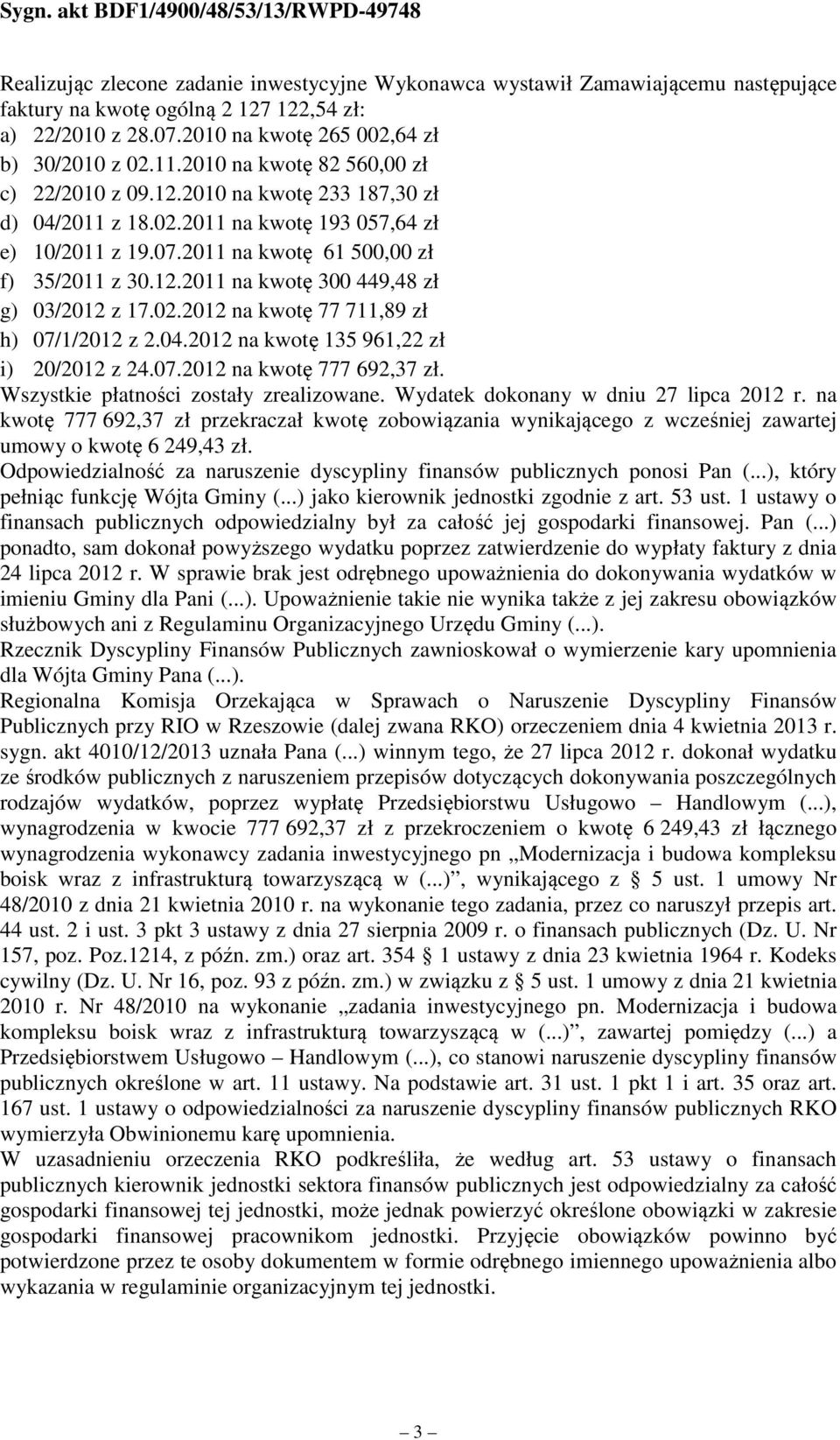 02.2012 na kwotę 77 711,89 zł h) 07/1/2012 z 2.04.2012 na kwotę 135 961,22 zł i) 20/2012 z 24.07.2012 na kwotę 777 692,37 zł. Wszystkie płatności zostały zrealizowane.