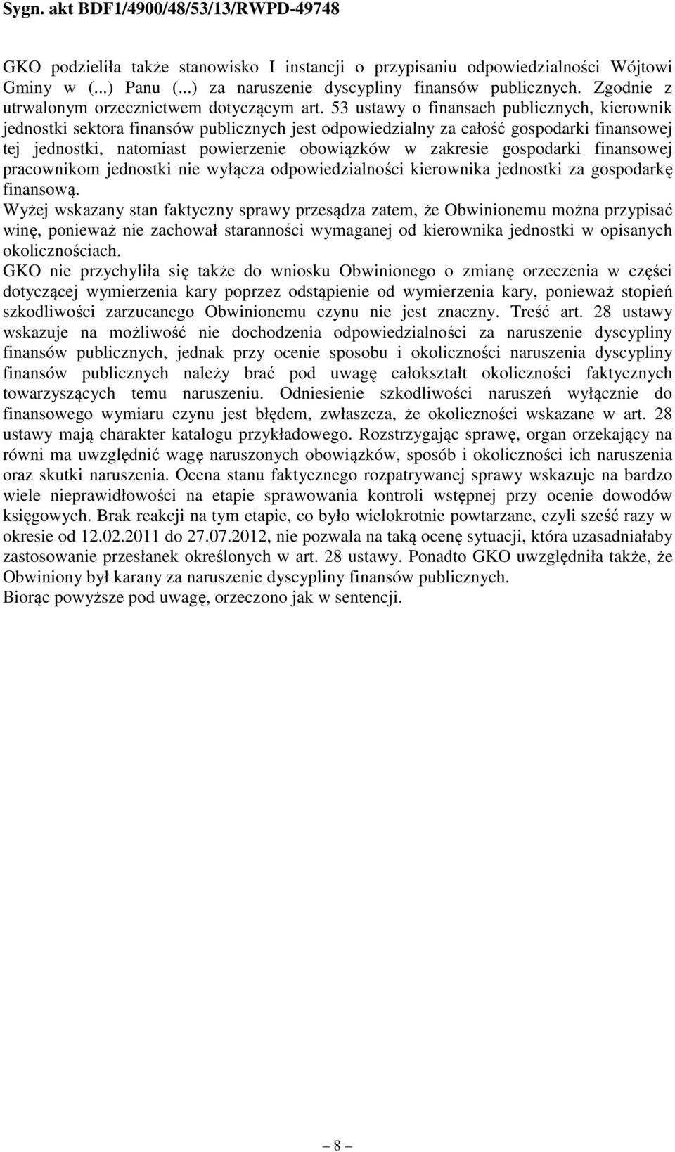 53 ustawy o finansach publicznych, kierownik jednostki sektora finansów publicznych jest odpowiedzialny za całość gospodarki finansowej tej jednostki, natomiast powierzenie obowiązków w zakresie