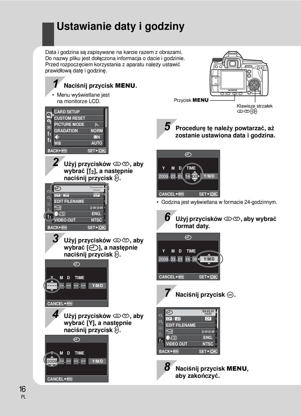 CARD SETUP CUSTOM RESET PICTURE MODE GRADATION NORM N WB AUTO BACK SET Przycisk MENU Klawisze strzałek acbd 5 Procedurę tę należy powtarzać, aż zostanie ustawiona data i godzina.