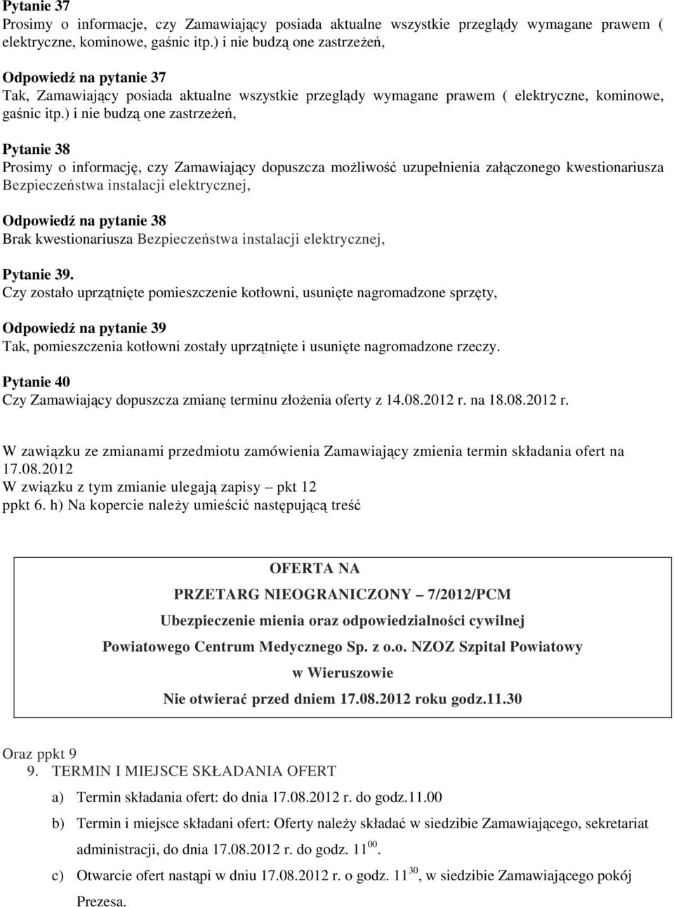 ) i nie budzą one zastrzeŝeń, Pytanie 38 Prosimy o informację, czy Zamawiający dopuszcza moŝliwość uzupełnienia załączonego kwestionariusza Bezpieczeństwa instalacji elektrycznej, Odpowiedź na