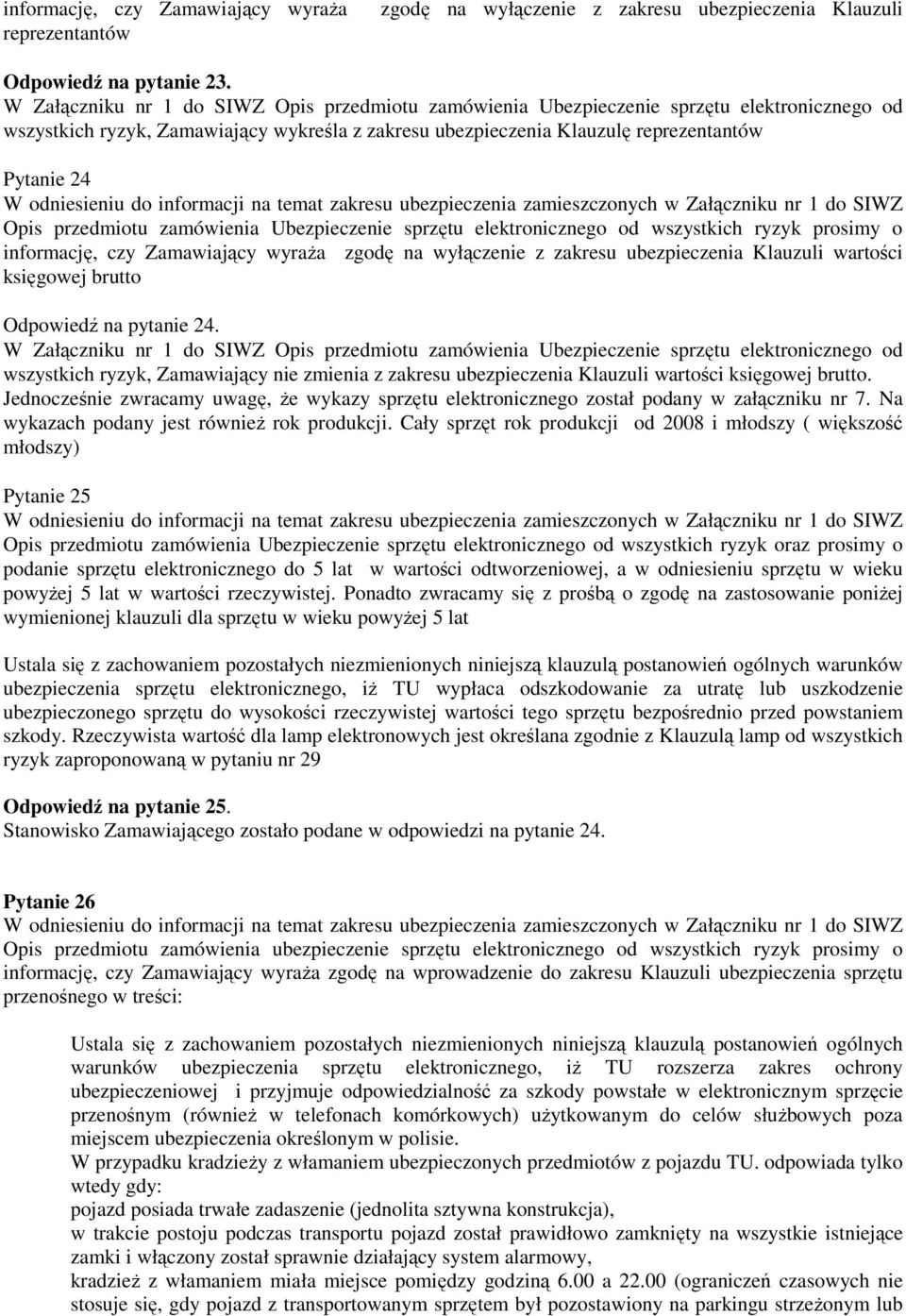 przedmiotu zamówienia Ubezpieczenie sprzętu elektronicznego od wszystkich ryzyk prosimy o informację, czy Zamawiający wyraŝa zgodę na wyłączenie z zakresu ubezpieczenia Klauzuli wartości księgowej