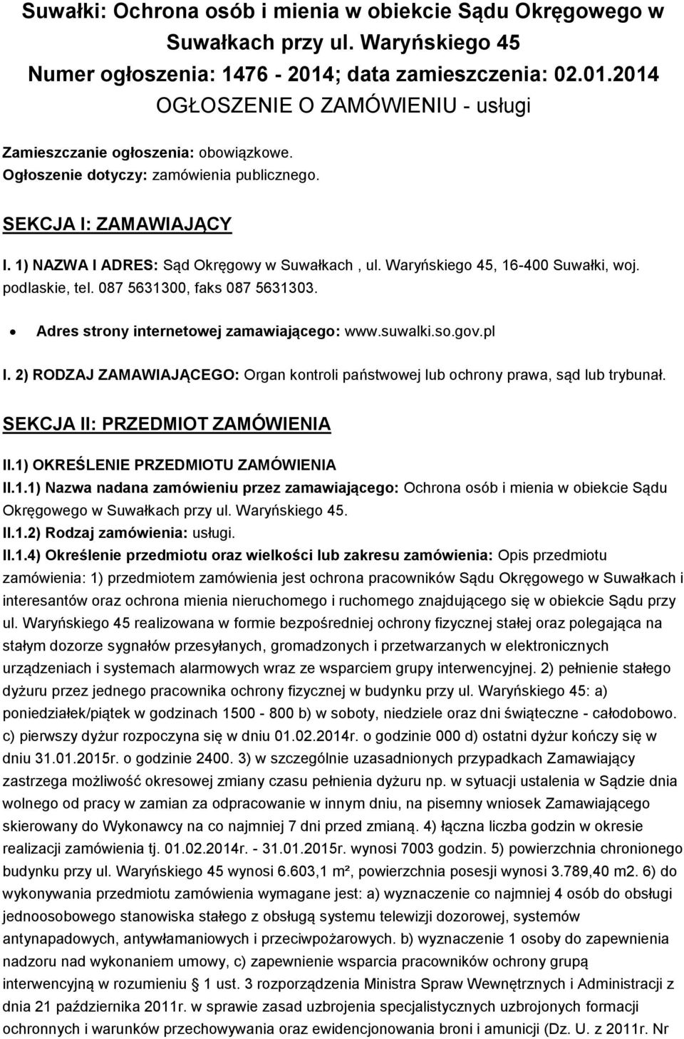 Adres strony internetowej zamawiającego: www.suwalki.so.gov.pl I. 2) RODZAJ ZAMAWIAJĄCEGO: Organ kontroli państwowej lub ochrony prawa, sąd lub trybunał. SEKCJA II: PRZEDMIOT ZAMÓWIENIA II.