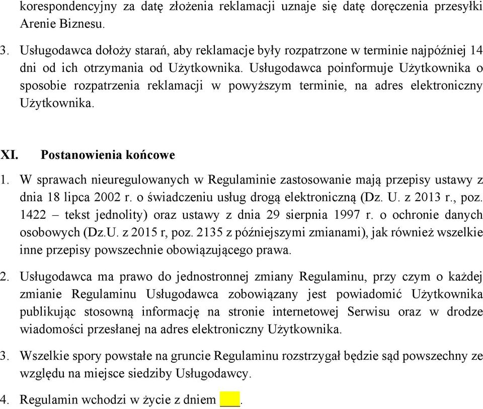 Usługodawca poinformuje Użytkownika o sposobie rozpatrzenia reklamacji w powyższym terminie, na adres elektroniczny Użytkownika. XI. Postanowienia końcowe 1.