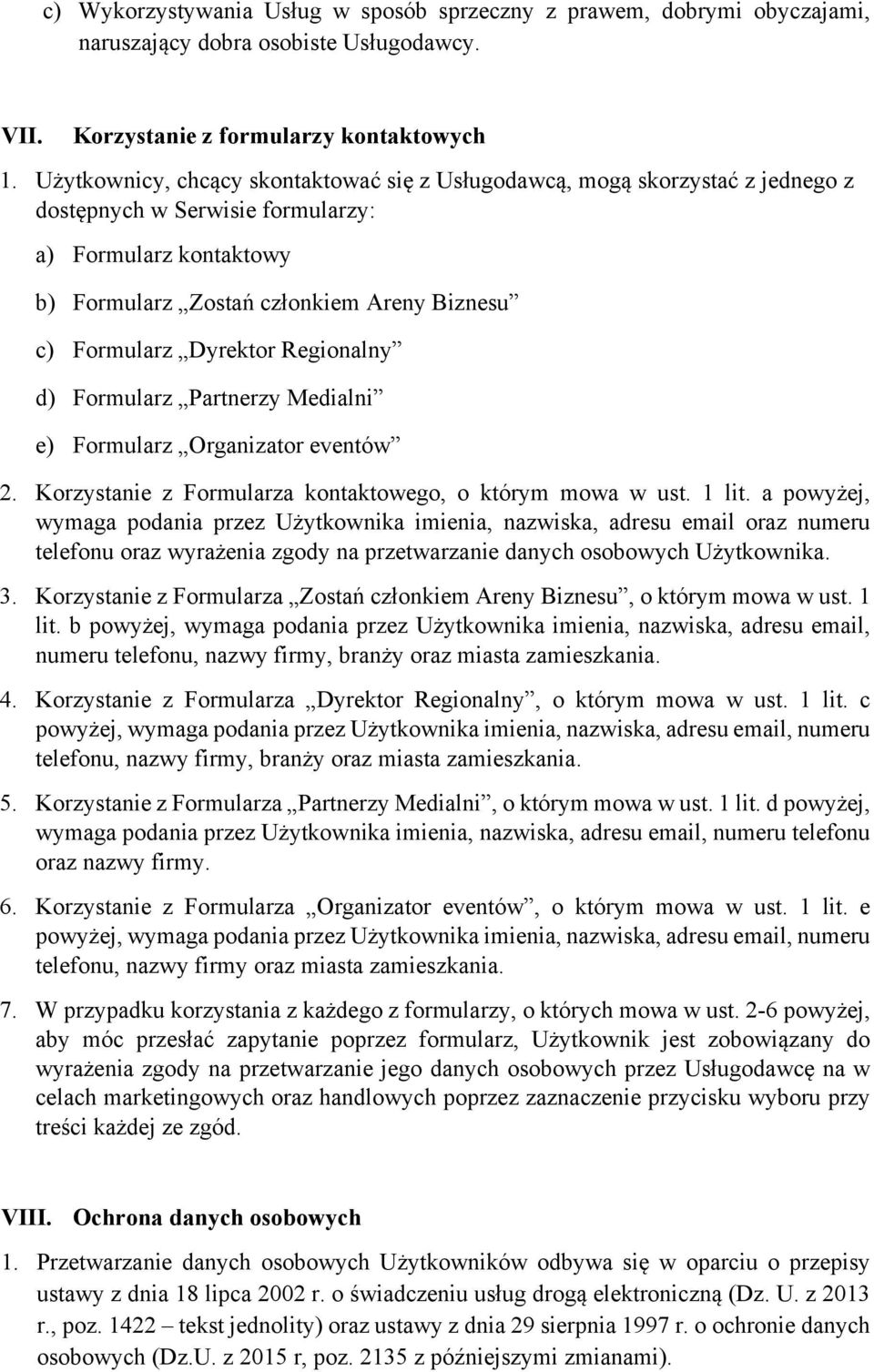 Dyrektor Regionalny d) Formularz Partnerzy Medialni e) Formularz Organizator eventów 2. Korzystanie z Formularza kontaktowego, o którym mowa w ust. 1 lit.