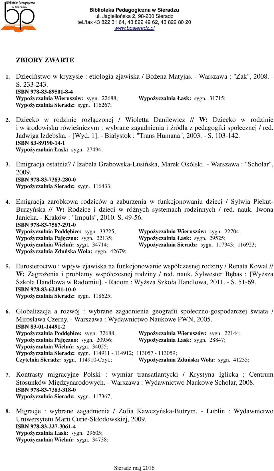 Dziecko w rodzinie rozłączonej / Wioletta Danilewicz // W: Dziecko w rodzinie i w środowisku rówieśniczym : wybrane zagadnienia i źródła z pedagogiki społecznej / red. Jadwiga Izdebska. - [Wyd. 1].